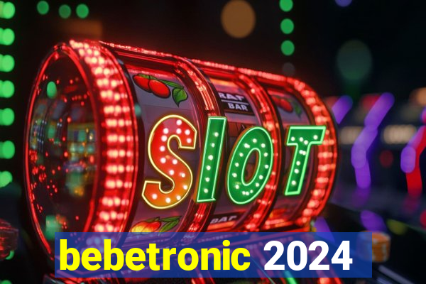 bebetronic 2024